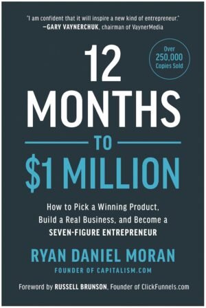 12 Months to  Million: How to Pick a Winning Product, Build a Real Business, and Become a Seven-Figure Entrepreneur