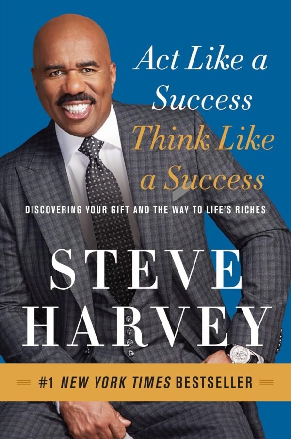 Act Like A Success, Think Like A Success: Discovering Your Gift And The Way To Life's Riches