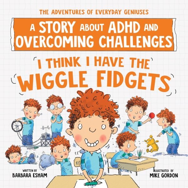 I Think I Have the Wiggle Fidgets: A Story about ADHD and Overcoming Challenges