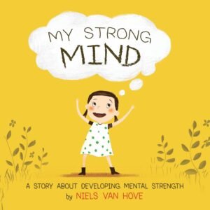 My Strong Mind: A children’s book about resilience, growth mindset, confidence, mental health and positive affirmations. Ideal for kids age 5, 6 or 7 (Social Skills & Mental Health for Kids 1)