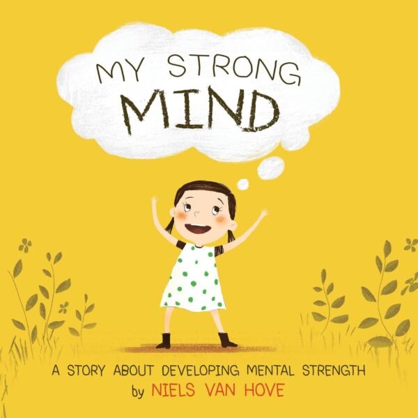 My Strong Mind: A children's book about resilience, growth mindset, confidence, mental health and positive affirmations. Ideal for kids age 5, 6 or 7 (Social Skills & Mental Health for Kids 1)