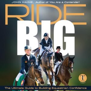 Ride Big – The Ultimate Guide to Building Equestrian Confidence