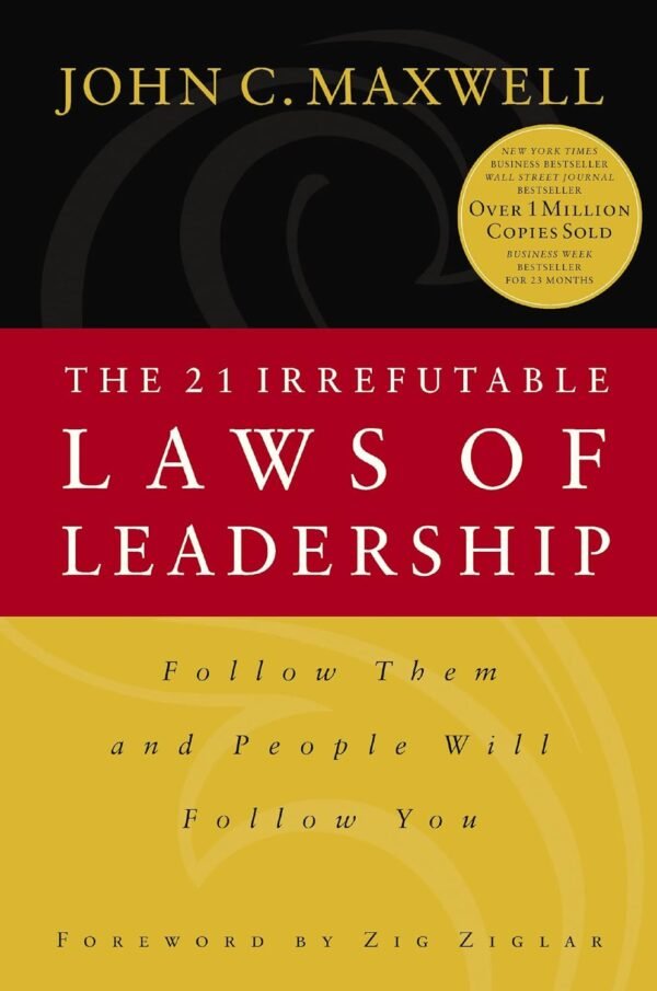 The 21 Irrefutable Laws of Leadership: Follow Them and People Will Follow You