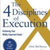 The 4 Disciplines of Execution: Achieving Your Wildly Important Goals