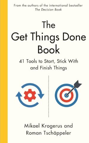 The Get Things Done Book: 41 Tools to Start, Stick With and Finish Things