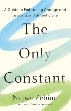 The Only Constant: A Guide to Embracing Change and Leading an Authentic Life