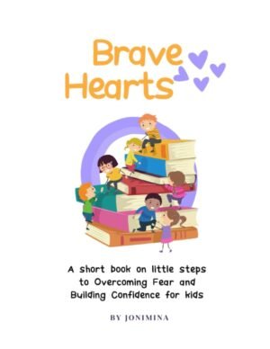 Brave Hearts: A short book on little steps to overcoming fear and building confidence For Kids