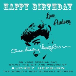 Happy Birthday—Love, Audrey: On Your Special Day, Enjoy the Wit and Wisdom of Audrey Hepburn, the World’s Most Elegant Actress: 5