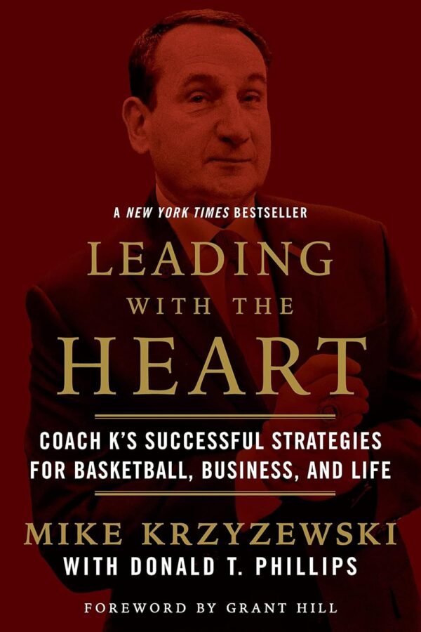 Leading with the Heart: Coach K's Successful Strategies for Basketball, Business, and Life