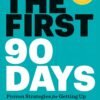 The First 90 Days, Updated and Expanded: Proven Strategies for Getting Up to Speed Faster and Smarter