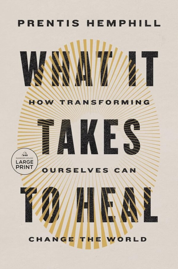 What It Takes to Heal: How Transforming Ourselves Can Change the World